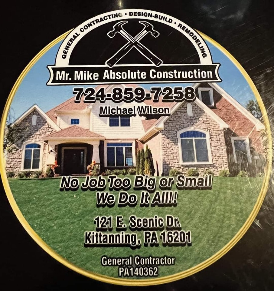Mr. Mike Absolute Construction 121 E Scenic Dr, Kittanning Pennsylvania 16201